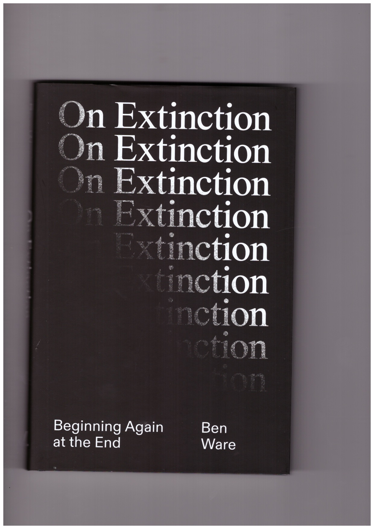 WARE, Ben - On Extinction: Beginning Again At The End